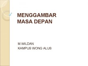 MENGGAMBAR MASA DEPAN M WILDAN KAMPUS WONG ALUS