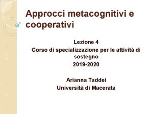 Approcci metacognitivi e cooperativi Lezione 4 Corso di