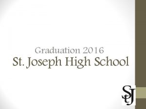Graduation 2016 St Joseph High School Eligibility for