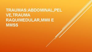 TRAUMAS ABDOMINAL PEL VE TRAUMA RAQUIMEDULAR MMII E