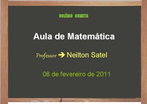 COLGIO COMETA Aula de Matemtica Professor Neilton Satel