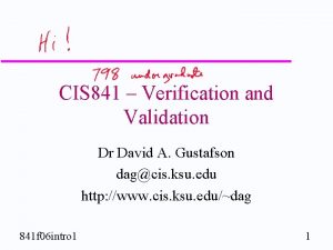 CIS 841 Verification and Validation Dr David A