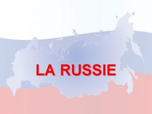 LA RUSSIE Informations gnrales Superficie Langue officielle Population