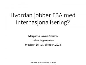 Hvordan jobber FBA med internasjonalisering Margarita NovoaGarrido Utdanningsseminar