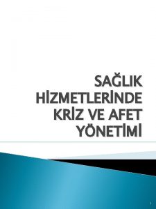 SALIK HZMETLERNDE KRZ VE AFET YNETM 1 Ders