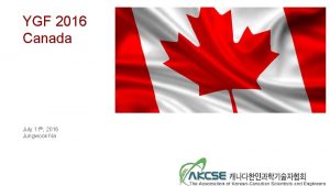 YGF 2016 Canada July 11 th 2016 Jungwook