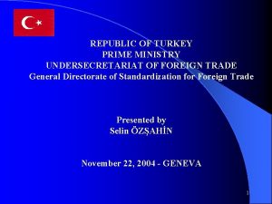 REPUBLIC OF TURKEY PRIME MINISTRY UNDERSECRETARIAT OF FOREIGN