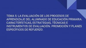 TEMA 5 LA EVALUACIN DE LOS PROCESOS DE