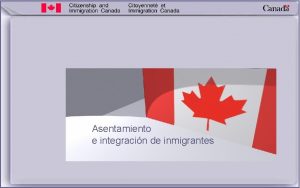 Asentamiento e integracin de inmigrantes Asentamiento e integracin