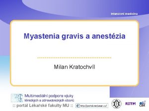 Intenzivn medicna Myastenia gravis a anestzia Milan Kratochvl