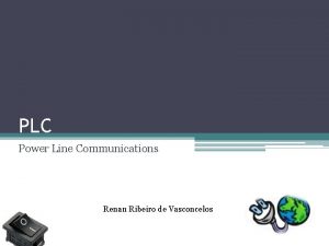 PLC Power Line Communications Renan Ribeiro de Vasconcelos
