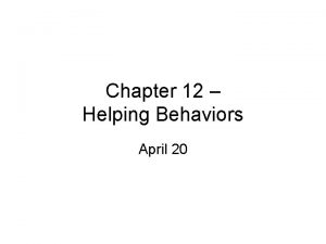 Chapter 12 Helping Behaviors April 20 Altruism Motivation