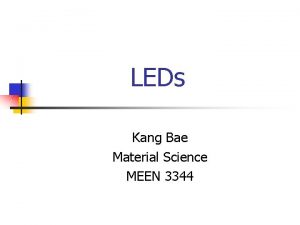 LEDs Kang Bae Material Science MEEN 3344 What