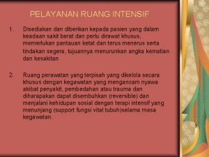 PELAYANAN RUANG INTENSIF 1 Disediakan diberikan kepada pasien