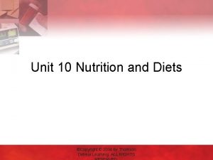 Unit 10 Nutrition and Diets Copyright 2004 by