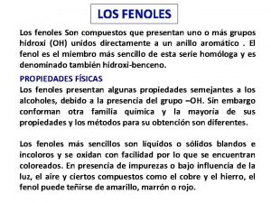 LOS FENOLES Los fenoles Son compuestos que presentan