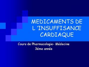 MEDICAMENTS DE L INSUFFISANCE CARDIAQUE Cours de Pharmacologie