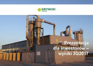 Prezentacja dla inwestorw wyniki 3 Q 2017 1