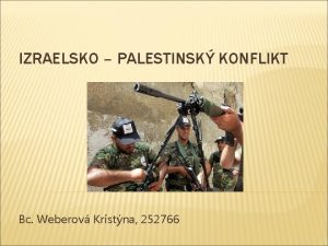 IZRAELSKO PALESTINSK KONFLIKT Bc Weberov Kristna 252766 PALESTINSK