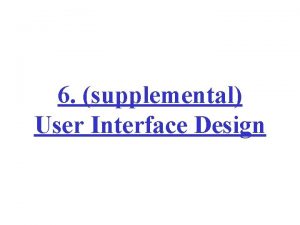 6 supplemental User Interface Design User Interface Design