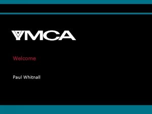 PARTNER LOGO Welcome Paul Whitnall www ymca org