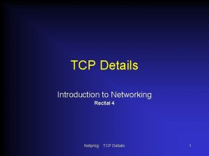 TCP Details Introduction to Networking Recital 4 Netprog