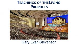 TEACHINGS OF THE LIVING PROPHETS Gary Evan Stevenson