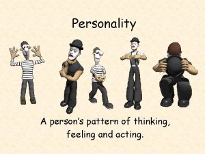 Personality A persons pattern of thinking feeling and