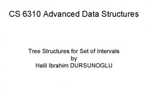 CS 6310 Advanced Data Structures Tree Structures for