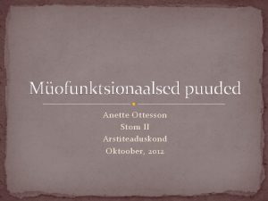 Mofunktsionaalsed puuded Anette Ottesson Stom II Arstiteaduskond Oktoober