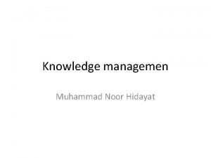 Knowledge managemen Muhammad Noor Hidayat Knowledge managemen Literasi