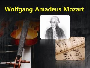 Wolfgang Amadeus Mozart Wolfgang Amadeus Mozart A musical