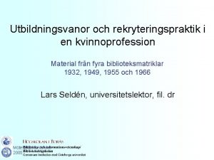 Utbildningsvanor och rekryteringspraktik i en kvinnoprofession Material frn