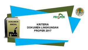 DOKUMEN AMDAL KRITERIA DOKUMEN LINGKUNGAN PROPER 2017 KRITERIA