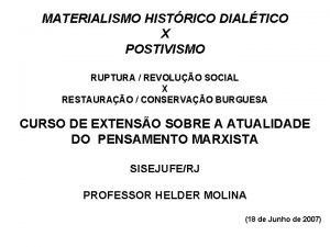 MATERIALISMO HISTRICO DIALTICO X POSTIVISMO RUPTURA REVOLUO SOCIAL