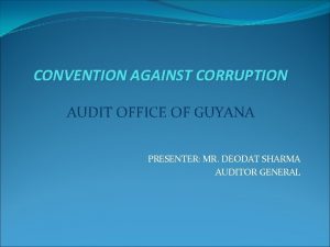 CONVENTION AGAINST CORRUPTION AUDIT OFFICE OF GUYANA PRESENTER