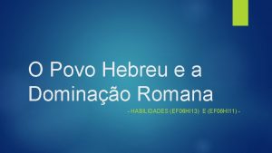 O Povo Hebreu e a Dominao Romana HABILIDADES