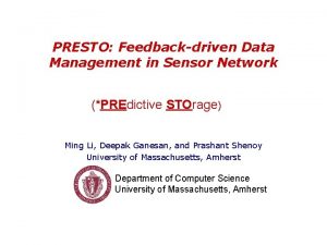 PRESTO Feedbackdriven Data Management in Sensor Network PREdictive