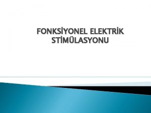 FONKSYONEL ELEKTRK STMLASYONU Fonksiyonel elektriksel stimlasyon FES sinirsel