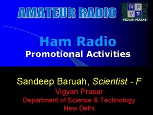 Ham Radio Promotional Activities Sandeep Baruah Scientist F