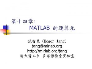 MATLAB Roger Jang jangmirlab org http mirlab orgjang