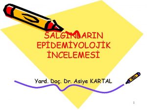 SALGINLARIN EPDEMYOLOJK NCELEMES Yard Do Dr Asiye KARTAL