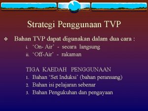 Strategi Penggunaan TVP v Bahan TVP dapat digunakan