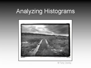 Analyzing Histograms Terry Ownby Histograms Primary tool for