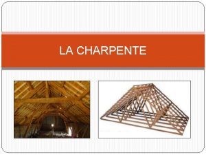 LA CHARPENTE SOMMAIRE A LA CHARPENTE TRADITIONNELLE 1