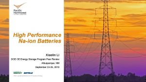 High Performance Naion Batteries Xiaolin Li DOE OE