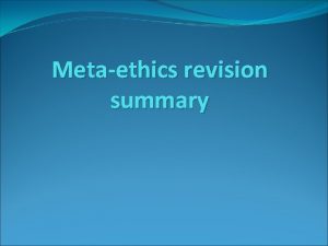 Metaethics revision summary Key Words to be happy