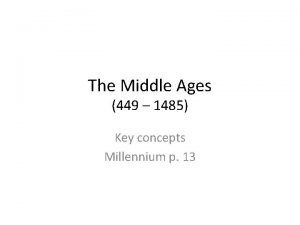 The Middle Ages 449 1485 Key concepts Millennium