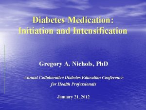 Diabetes Medication Initiation and Intensification Gregory A Nichols