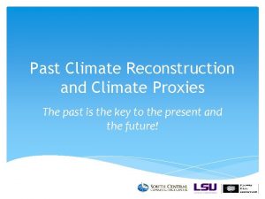 Past Climate Reconstruction and Climate Proxies The past